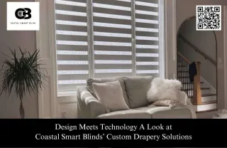 Design Meets Technology A Look at Coastal Smart Blinds’ Custom Drapery Solutions