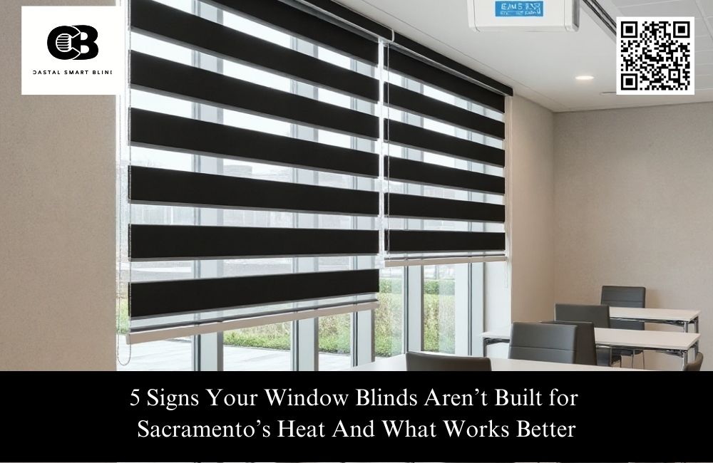 5 Signs Your Window Blinds Aren’t Built for Sacramento’s Heat And What Works Better