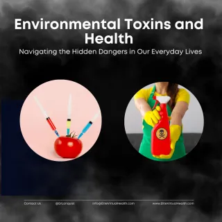 Environmental Toxins and Health: Navigating the Hidden Dangers in Our Everyday Lives