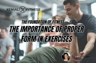 The Foundation of Fitness: The Importance of Proper Form in Exercises