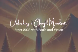 Unlocking a Chayil Mindset: Start 2025 with Faith and Vision