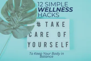 12 Simple Wellness Hacks to Keep Your Body in Balance