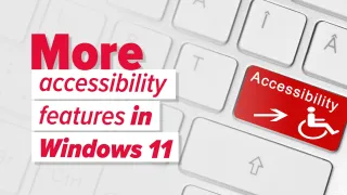 More good news for accessibility in Windows 11