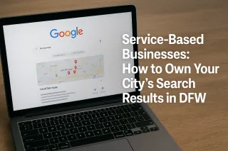 Service-Based Businesses: How to Own Your City’s Search Results in DFW