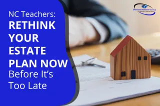 Why Every NC Teacher Needs to Rethink Their Estate Plan—Before It’s Too Late