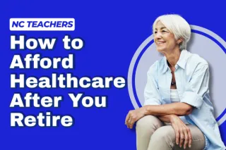 How North Carolina Teachers Can Afford Healthcare in Retirementew Blog Post
