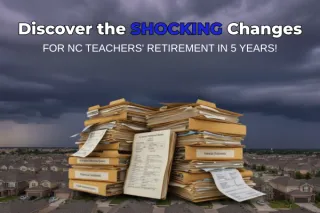 Discover the SHOCKING Changes for NC Teachers' Retirement in 5 Years!