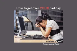 How to get over YOUR bad day 👇🏽 (30 sec read)
