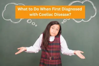 What to Do When First Diagnosed with Coeliac Disease?