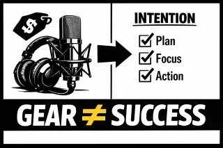 Podcast Success Isn’t About Gear It’s About Intention
