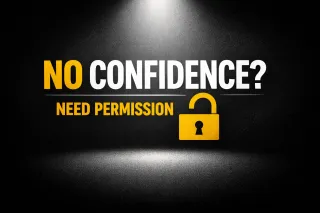 You Don’t Need Confidence; You Need Permission