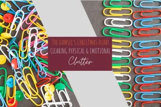 The Damsel's Christmas Diary Part Two: Clearing physical and emotional clutter