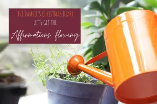 The Damsel's Christmas Diary Part Four: Let's get those affirmations flowing!