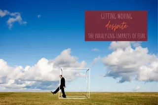 Getting moving despite the paralysing effects of fear
