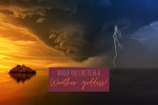 Would you like to be a weather goddess?
