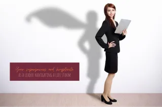 Your superpowers and kryptonite as a leader navigating a life storm