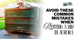 Avoid These Common Mistakes When Renting a Bin in Aurora