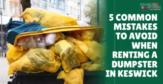 5 Common Mistakes to Avoid When Renting a Dumpster in Keswick