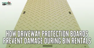 How Driveway Protection Boards Prevent Damage During Bin Rentals