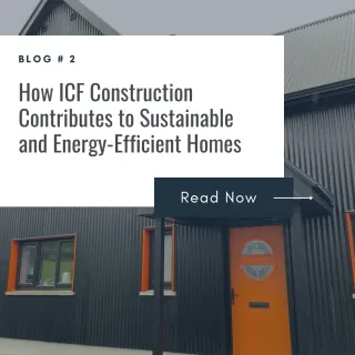 How ICF Construction Contributes to Sustainable and Energy-Efficient Homes
