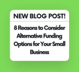 8 Reasons to Consider Alternative Funding Options for Your Small Business