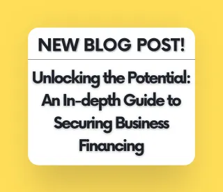 Unlocking the Potential: An In-depth Guide to Securing Business Financing