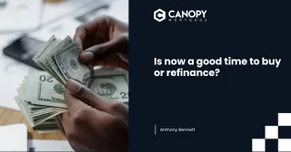 Is Now a Good Time to Buy or Refinance? Here’s How to Decide