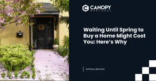 Waiting Until Spring to Buy a Home Might Cost You: Here’s Why