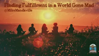 Finding Fulfillment in a World Gone Mad
