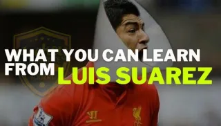 What you can learn from Luis Suarez