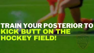 

Train your posterior to kick butt on the hockey field!