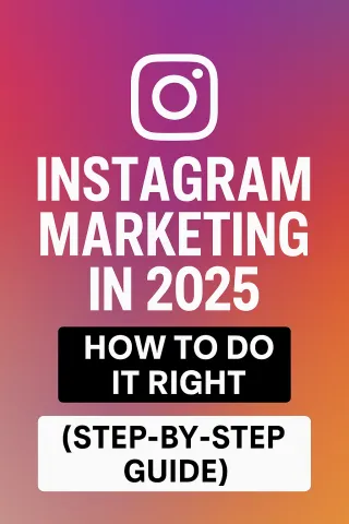 Instagram Marketing in 2025: How to Do It Right (Step-by-Step Guide)