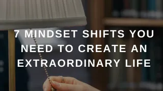 7 Mindset Shifts You Need to Create an Extraordinary Life