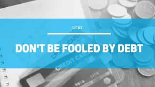Don't Be Fooled By Debt