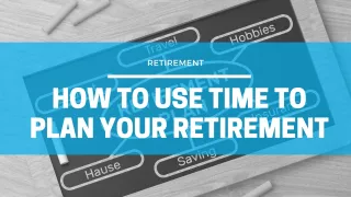 How To Use Time To Plan Your Retirement