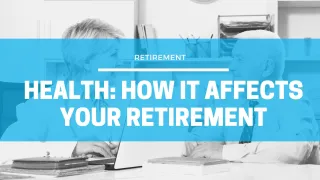 Health: How It Affects Your Retirement