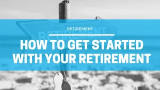 How To Get Started With Your Retirement