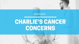 Charlie’s Cancer Concerns