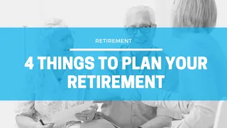 4 Things To Plan Your Retirement