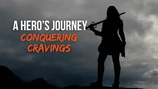 A Hero's Journey Away From Craving