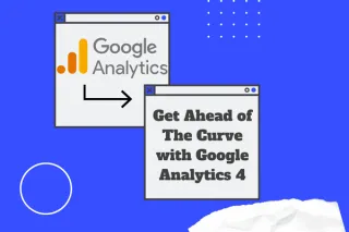 Get Ahead of the Curve with Google Analytics 4