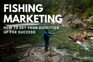 Fishing Marketing: How To Set Your Outfitter Up For Success