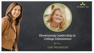 #139 Showcasing Leadership in College Admissions with Lee Norwood