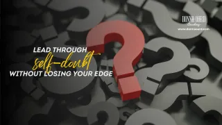 Lead Through Self-Doubt Without Losing Your Edge