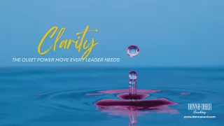 Clarity: The Quiet Power Move Every Leader Needs