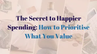 The Secret to Happier Spending: How to Prioritise What You Value