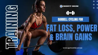 Barbell Cycling for Fat Loss, Power, and Brain Gains
