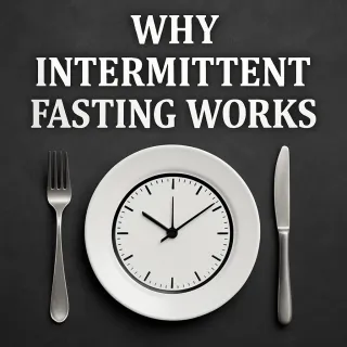 WHY INTERMITTENT FASTING WORKS
