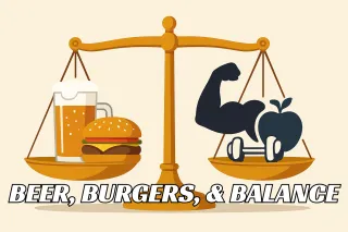 BEER, BURGERS, & BALANCE