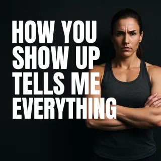 How You Show Up Says Everything
